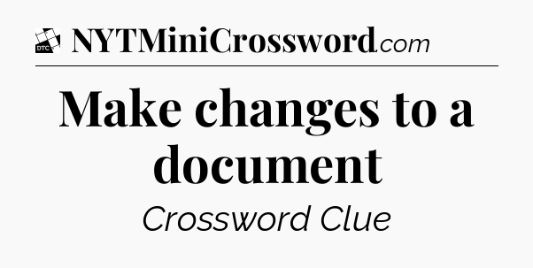 Make changes to a document - Daily Themed Classic Crossword