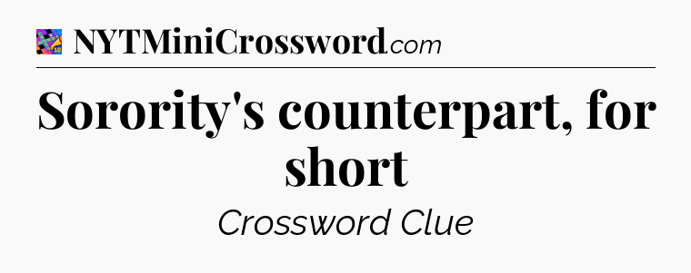 Sorority's counterpart, for short Crossword Clue