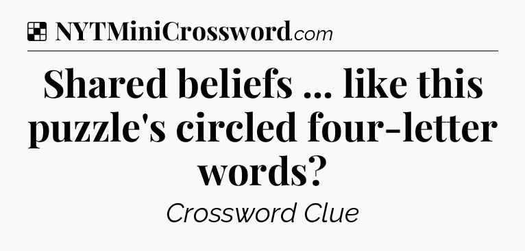 Solution: Shared beliefs ... like this puzzle's circled four-letter words - NYT Crossword