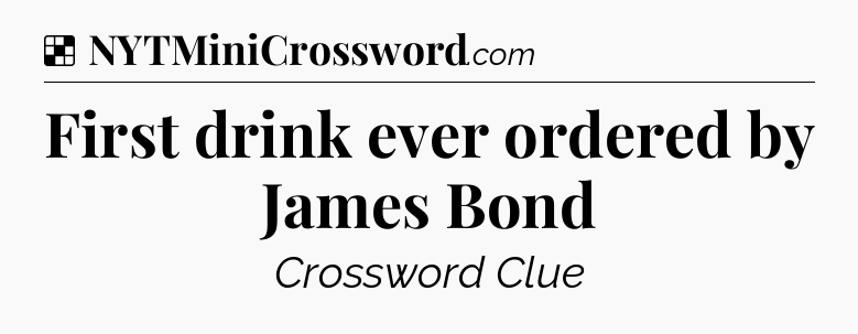 Solution: First drink ever ordered by James Bond - NYT Crossword
