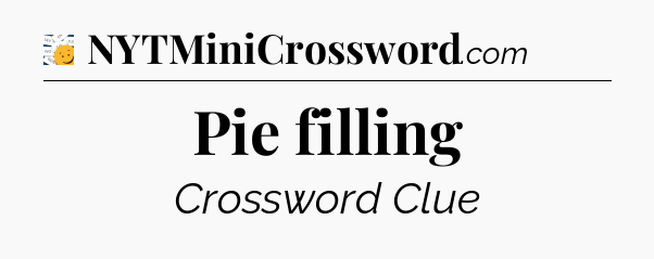 Pie filling - 7 Little Words