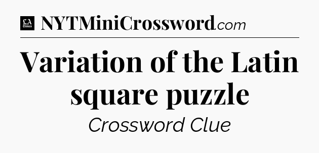 Variation of the Latin square puzzle - LA Times Crossword