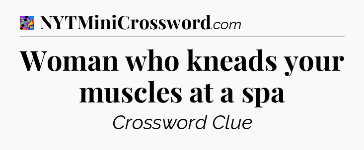 Woman who kneads your muscles at a spa Crossword Clue