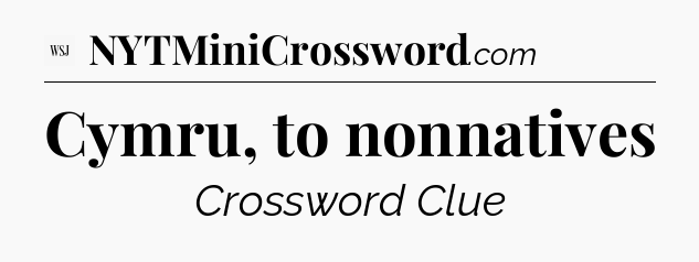 Cymru, to nonnatives - WSJ Crossword