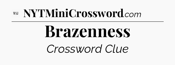 Brazenness - WSJ Crossword