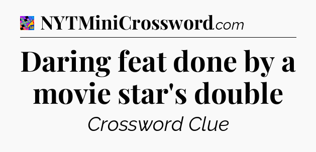 Daring feat done by a movie star's double Crossword Clue