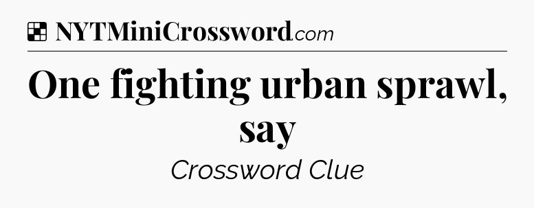Solution: One fighting urban sprawl, say - NYT Crossword