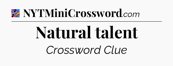 Natural talent Crossword Clue
