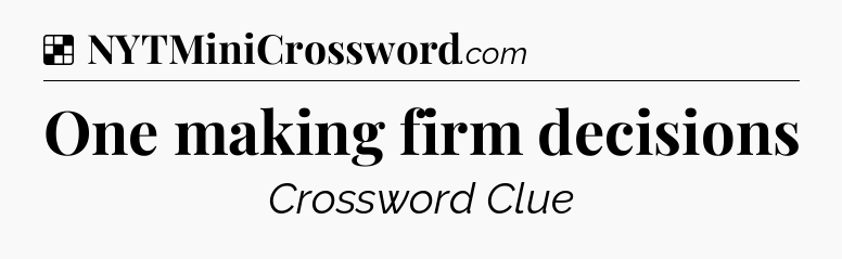 Solution: One making firm decisions - NYT Crossword