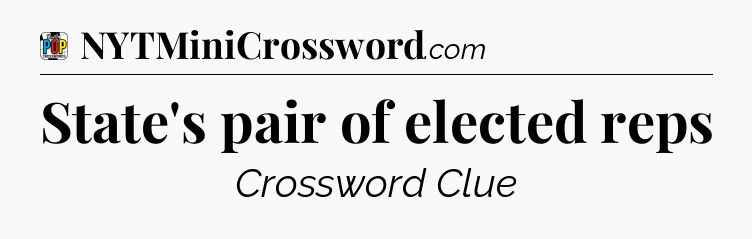 State's pair of elected reps Crossword Clue