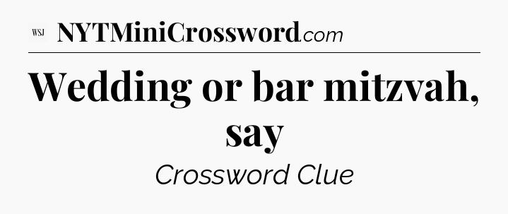 Wedding or bar mitzvah, say - WSJ Crossword