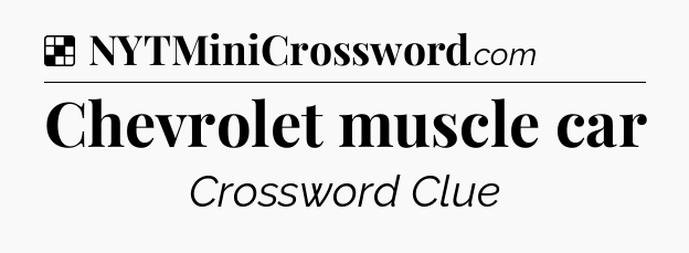 Solution: Chevrolet muscle car - NYT Crossword