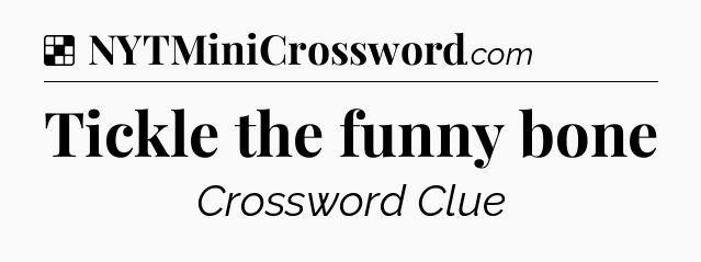 Solution: Tickle the funny bone - NYT Crossword
