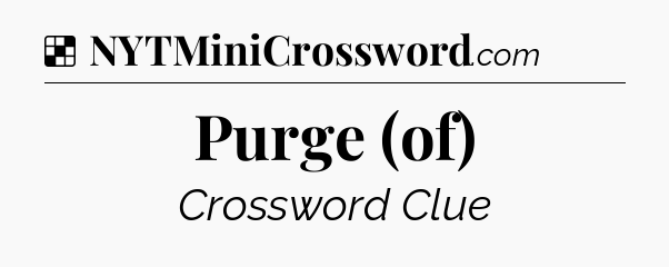 Solution: Purge (of) - NYT Crossword