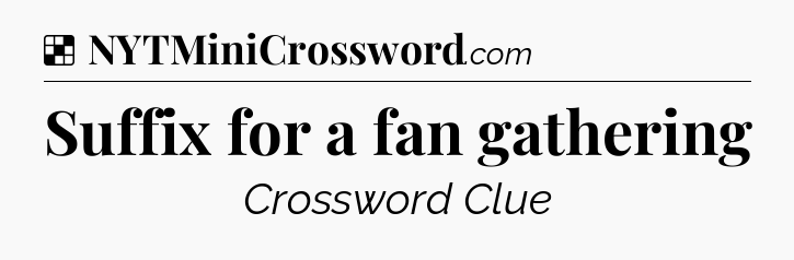 Solution: Suffix for a fan gathering - NYT Crossword