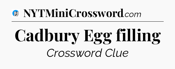Cadbury Egg filling Crossword Clue
