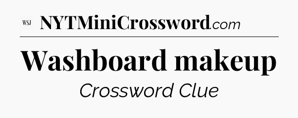 Washboard makeup - WSJ Crossword