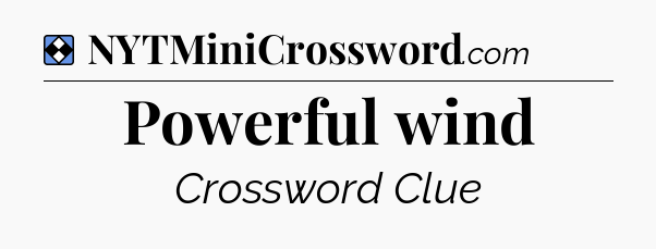 Solution: Powerful wind - NYT Mini Crossword
