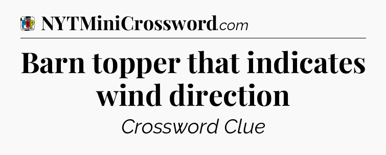 Barn topper that indicates wind direction Crossword Clue