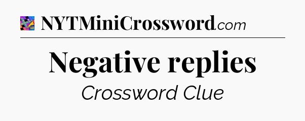 Negative replies Crossword Clue