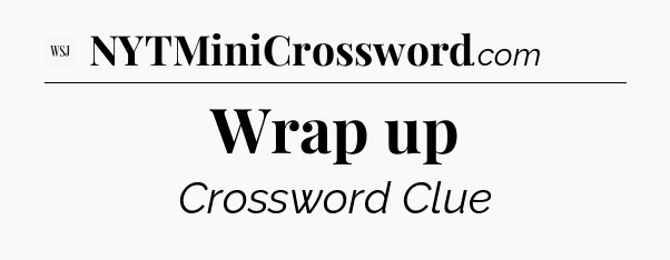 Wrap up - WSJ Crossword