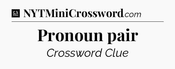 Pronoun pair - LA Times Crossword