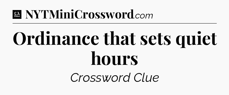Ordinance that sets quiet hours - LA Times Crossword