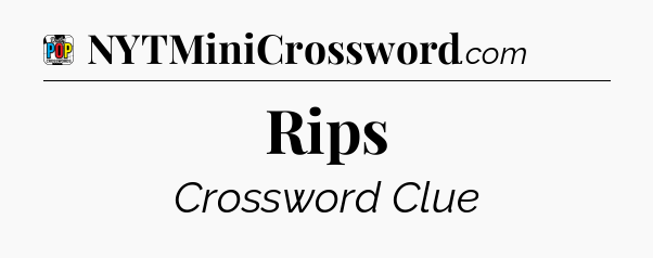 Rips Crossword Clue