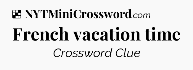 Solution: French vacation time - NYT Crossword