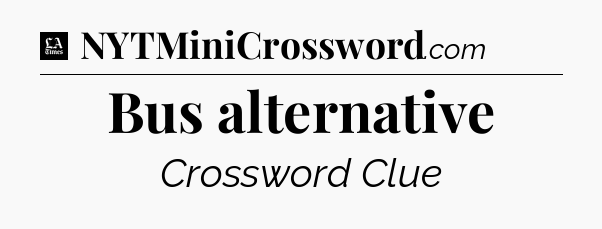 Bus alternative - LA Times Crossword
