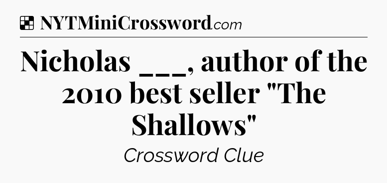 Solution: Nicholas ___, author of the 2010 best seller 