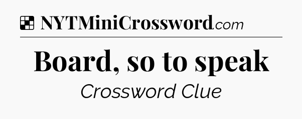Solution: Board, so to speak - NYT Crossword