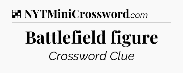 Solution: Battlefield figure - NYT Crossword