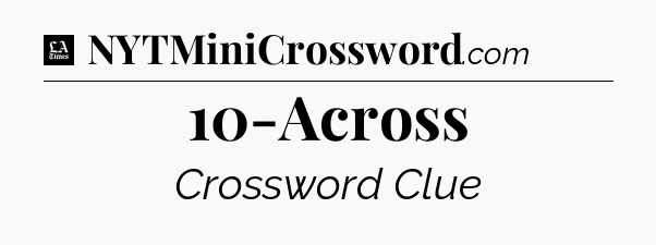 10-Across - LA Times Crossword