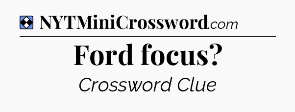 Solution: Ford focus - NYT Mini Crossword