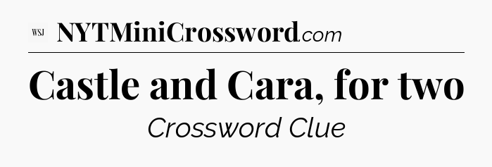 Castle and Cara, for two - WSJ Crossword