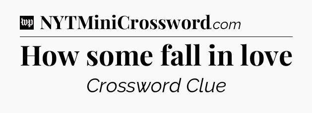 How some fall in love Crossword Clue