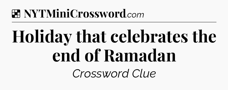 Solution: Holiday that celebrates the end of Ramadan - NYT Crossword
