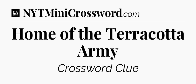 Home of the Terracotta Army - LA Times Crossword