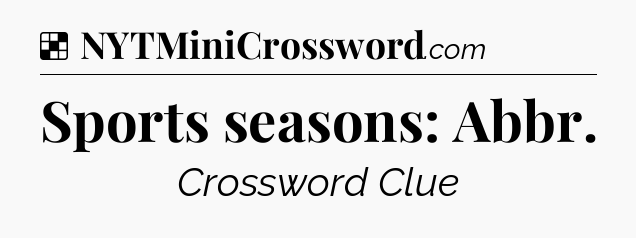Solution: Sports seasons: Abbr - NYT Crossword