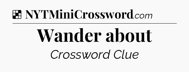 Solution: Wander about - NYT Crossword