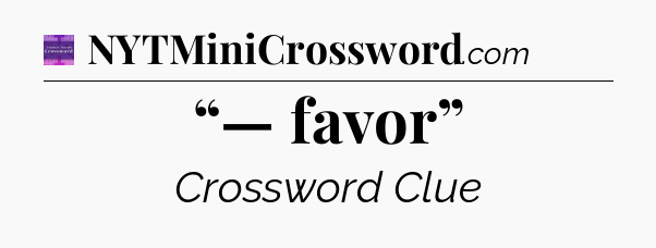 “— favor” - Thomas Joseph Crossword