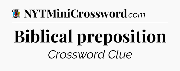 Biblical preposition Crossword Clue