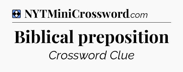 Solution: Biblical preposition - NYT Mini Crossword
