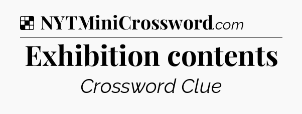 Solution: Exhibition contents - NYT Crossword