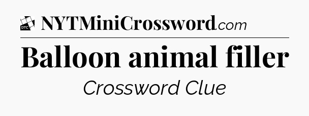 Balloon animal filler - Daily Themed Classic Crossword