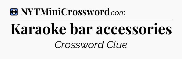 Solution: Karaoke bar accessories - NYT Mini Crossword