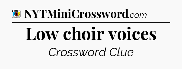 Low choir voices Crossword Clue