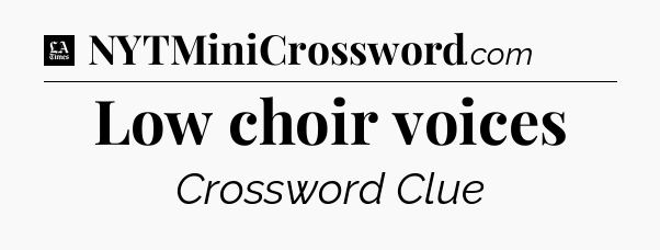 Low choir voices - LA Times Crossword