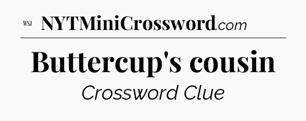 Buttercup's cousin - WSJ Crossword